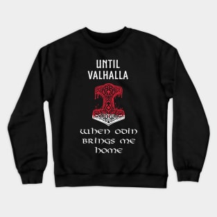 Until Valhalla When Odin Brings Me Home Mjolnir Thor Hammer Asatru Odinism Pagan Vikings Crewneck Sweatshirt